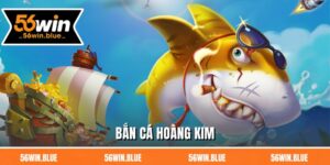 Bắn Cá Hoàng Kim - Tận Hưởng Sản Phẩm Dẫn Đầu Hiện Nay