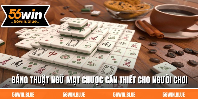 Bảng thuật ngữ mạt chược cần thiết cho người chơi