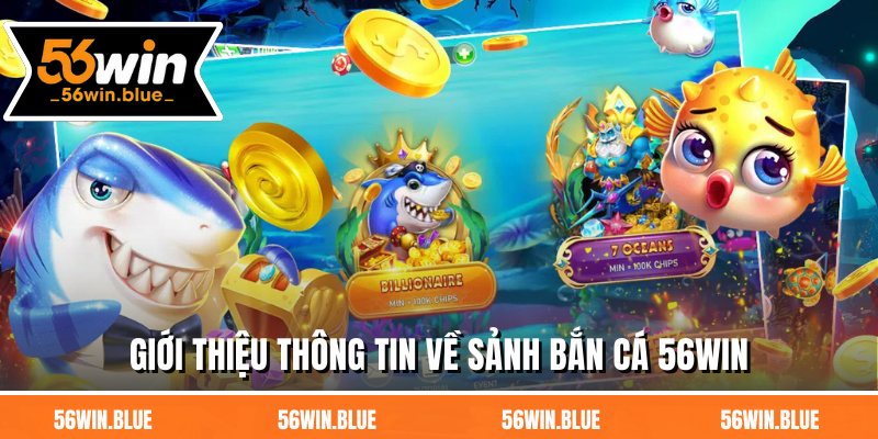 Giới thiệu thông tin về sảnh bắn cá 56WIN