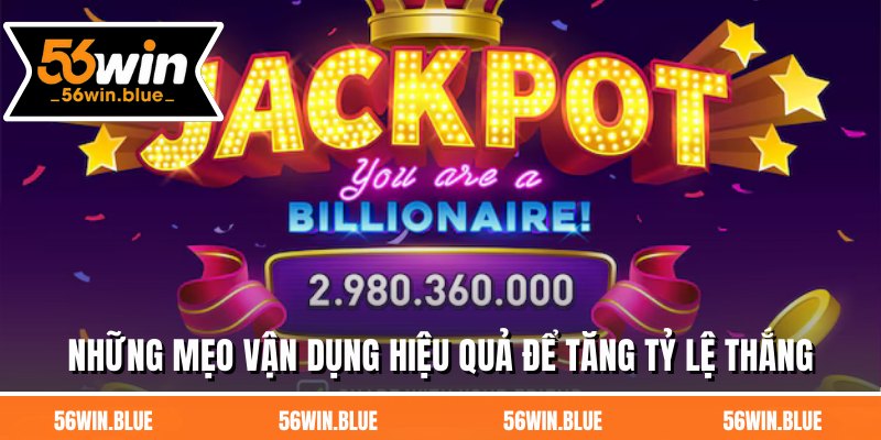 Những mẹo vận dụng hiệu quả để tăng tỷ lệ thắng