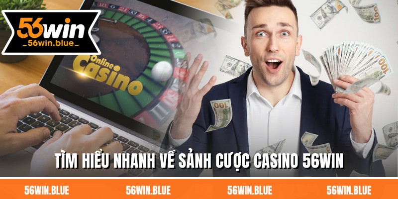 Tìm hiểu nhanh về sảnh cược casino 56WIN